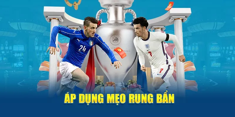 Áp dụng mẹo rung bẩn