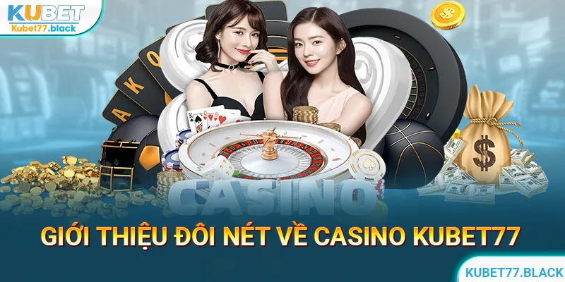 Đôi nét về Casino KUBET77