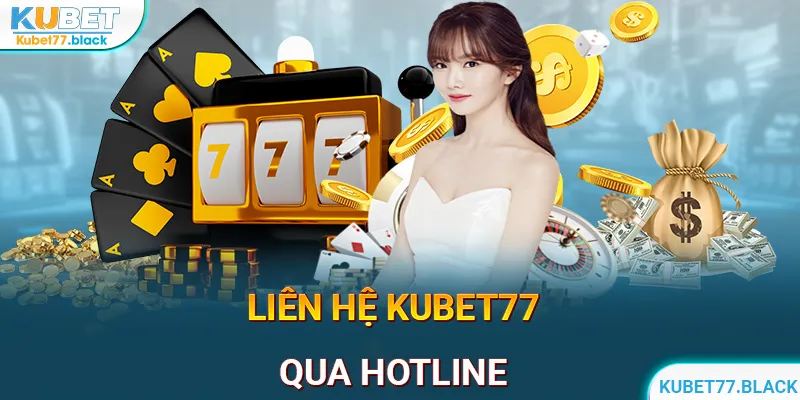 Liên hệ KUBET77 nhanh qua hotline