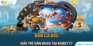 Bắn Cá B52 - Giải Trí Săn Boss Cùng Tốc Độ Game Siêu Mượt