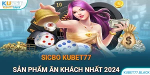 Sicbo KUBET77 | Sản Phẩm Ăn Khách Nhất Trong Năm 2024