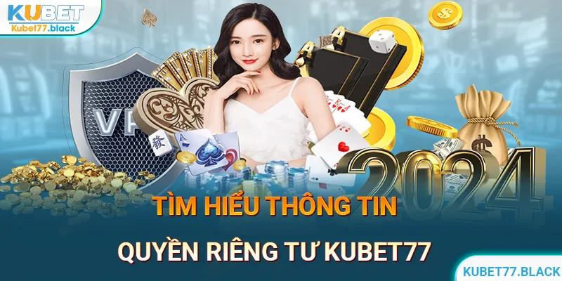 Tìm hiểu cơ bản về quyền riêng tư tại KUBET77