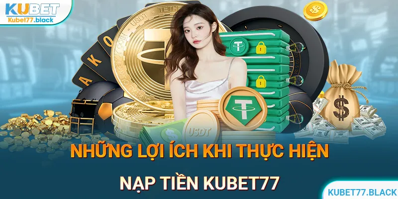 Đa dạng các hình thức giao dịch nạp tiền KUBET77