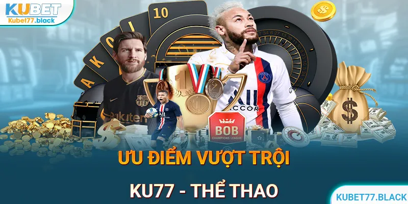 Ưu điểm vượt trội chỉ có ở thể thao KUBET77